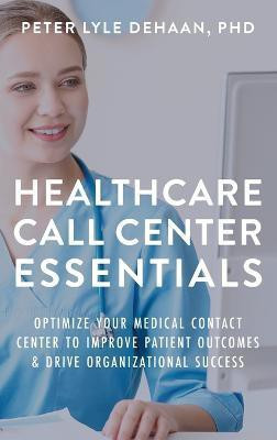 Healthcare Call Center Essentials(English, Hardcover, DeHaan Peter Lyle)