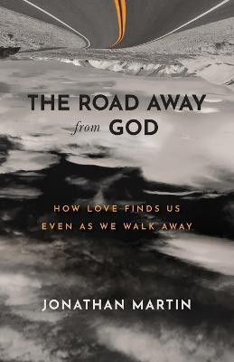 The Road Away from God - How Love Finds Us Even as We Walk Away(English, Paperback, Martin Jonathan)