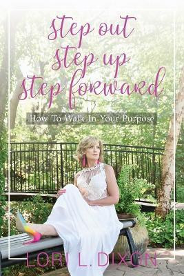 Step Out, Step Up, Step Forward(English, Paperback, Dixon Lori L)