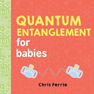 Quantum Entanglement for Babies(English, Board book, Ferrie Chris)