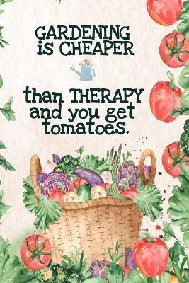Gardening is Cheaper Than Therapy And You Get Tomatoes(English, Paperback, Maple Kate)