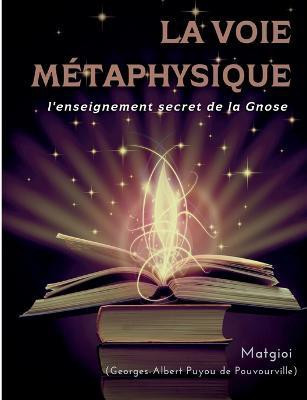 La Voie Metaphysique(French, Paperback, Matgioi Georges-Albert)