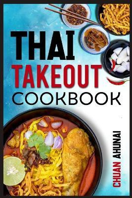 Thai Takeout Cookbook(English, Paperback, Ahunai Chuan)
