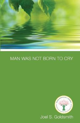 Man Was Not Born to Cry(English, Paperback, Goldsmith Joel S)