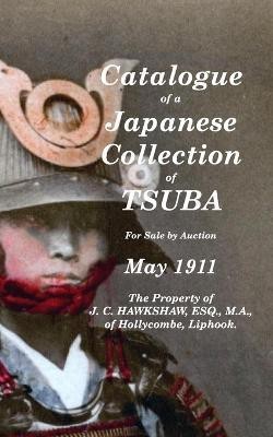 Catalogue of a Japanese Collection of Tsuba for sale by Auction May 1911(English, Paperback, Hawkshaw J C)