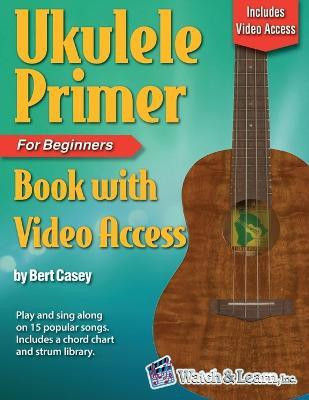 Ukulele Primer Book for Beginners with Online Video Access(English, Paperback, Casey Bert)