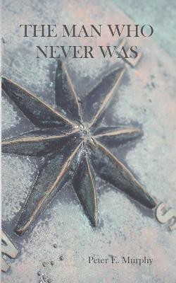 The Man Who Never Was(English, Paperback, Murphy Peter E)