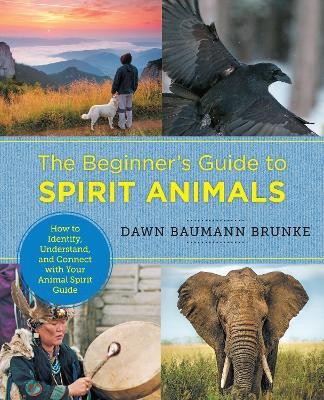 The Beginner's Guide to Spirit Animals(English, Paperback, Baumann Brunke Dawn)