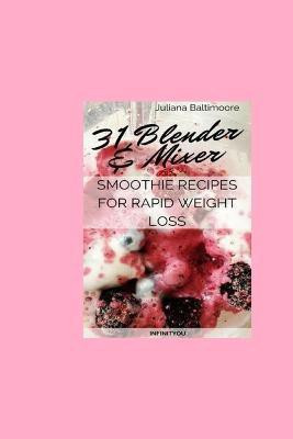 31 Blender & Mixer Smoothie Recipes For Rapid Weight Loss(English, Paperback, Baltimoore Juliana)