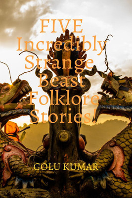 FIVE Incredibly Strange Beast Folklore Stories!(English, Paperback, Golu Kumar)