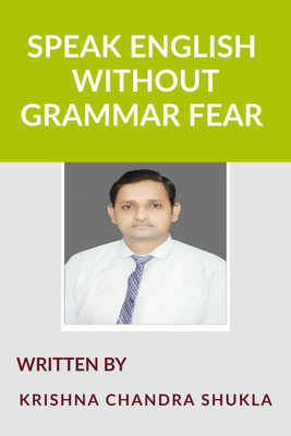 SPEAK ENGLISH WITHOUT GRAMMAR FEAR(English, Paperback, Krishna Chandra Shukla)