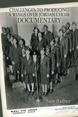 Challenges to Producing a Wings over Jordan Choir Documentary(English, Paperback, Barber Sam)