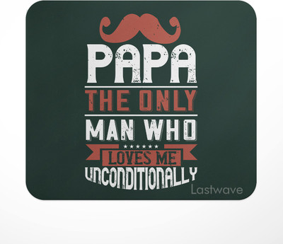 LASTWAVE papa the only man who loves me unconditionally, Dad, Father Design Printed Non Slip Base Mousepad(Multicolor)