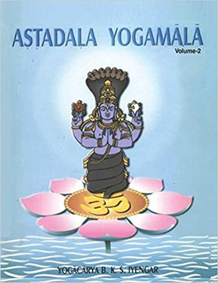 Astadala Yogamala Volume-2 (Collected Works, Contents- Astanga Yoga, Hatha Yoga, My Vision Of Yoga )(Paperback, B . K. S . Iyengar)