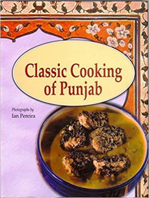 Classic Cooking Of Punjab ( Photographs By Ian Pereira )(Paperback, Jiggs Kalra)