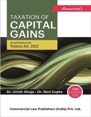 Commercial’s Taxation of Capital Gains By Dr Girish Ahuja Dr Ravi Gupta – 19th Edition 2022(Paperback, Girish Ahuja, Ravi Gupta)