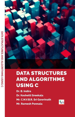 DATA STRUCTURES AND ALGORITHMS USING C(Paperback, DR. B. INDIRA DR. KESHETTI SREEKALA MR. C.N.V.B.R. SRI GOWRINATH MR. RAMESH PONNALA)
