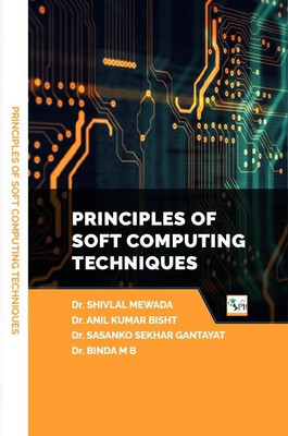 PRINCIPLES OF SOFT COMPUTING TECHNIQUES(Paperback, Dr. SHIVLAL MEWADA Dr. ANIL KUMAR BISHT Dr. SASANKO SEKHAR GANTAYAT Dr. BINDA M B ()
