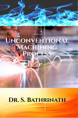 Unconventional Machining Process(English, Paperback, S. Bathrinath)