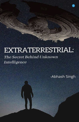 Extraterrestrial: The Secret Behind Unknown Intelligence(Paperback, Abhash Singh)