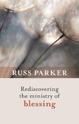 Rediscovering the Ministry of Blessing(English, Paperback, Parker Russ The Revd Dr)