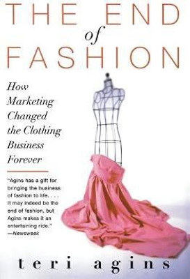 The End of Fashion: How Marketing Changed the Clothing Business Forever(English, Paperback, Agins Terri)