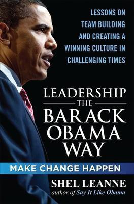Leadership the Barack Obama Way: Lessons on Teambuilding and Creating a Winning Culture in Challenging Times(English, Electronic book text, Leanne Shelly)