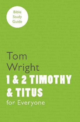 For Everyone Bible Study Guide: 1 - 2 Timothy And Titus(English, Paperback, Wright Tom)