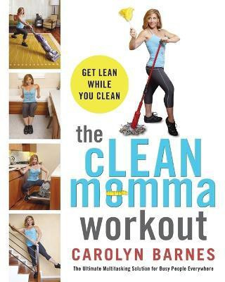 The cLEAN momma workout: Get lean while you clean(English, Paperback, Barnes Carolyn)