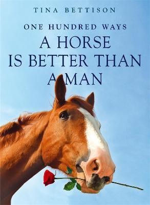 100 Ways a Horse is Better than a Man(English, Paperback, Bettison Tina)