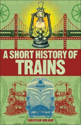 A Short History of Trains(English, Paperback, Wolmar Christian)
