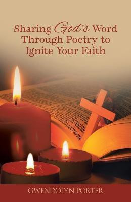 Sharing God's Word Through Poetry to Ignite Your Faith(English, Paperback, Porter Gwendolyn)