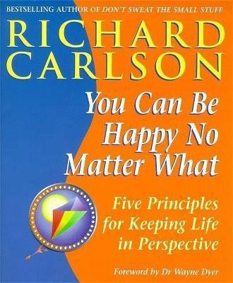 You Can Be Happy No Matter What(English, Paperback, Carlson Richard PhD)