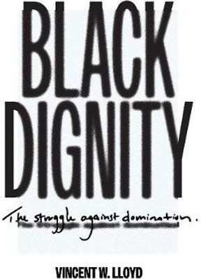 Black Dignity(English, Hardcover, Lloyd Vincent W.)