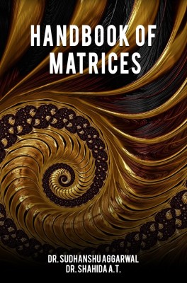 HANDBOOK OF MATRICES(Paperback, Dr. Sudhanshu Aggarwal, Dr. Shahida A.T.)