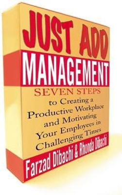 Just Add Management: Seven Steps to Creating a Productive Workplace and Motivating Your Employees in Challenging Times(English, Electronic book text, Dibachi Farzad)