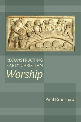 Reconstructing Early Christian Worship(English, Paperback, Bradshaw Paul F.)