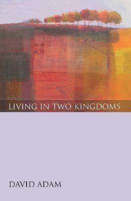 Living in Two Kingdoms(English, Paperback, Adam David The Revd Canon)