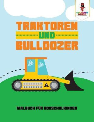 Traktoren und Bulldozer(German, Paperback, Coloring Bandit)