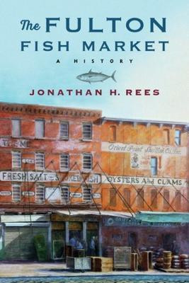 The Fulton Fish Market(English, Hardcover, Rees Jonathan H.)