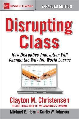 Disrupting Class, Expanded Edition: How Disruptive Innovation Will Change the Way the World Learns(English, Electronic book text, Christensen Clayton M)