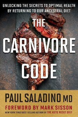 The Carnivore Code: Unlocking the Secrets to Optimal Health by Returning to Our Ancestral Diet(English, Paperback, Saladino Paul)