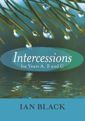 Intercessions for Years A, B, and C(English, Paperback, Black Ian The Very Revd)