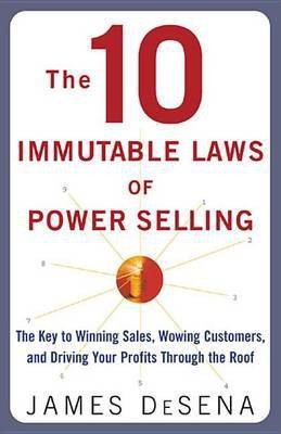 The 10 Immutable Laws of Power Selling: The Key to Winning Sales, Wowing Customers, and Driving Profits Through the Roof(English, Electronic book text, DeSena James)