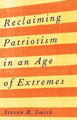 Reclaiming Patriotism in an Age of Extremes(English, Paperback, Smith Steven B.)