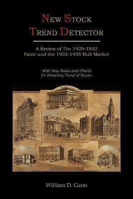 New Stock Trend Detector - A Review of the 1929-1932 Panic and the 1932-1935 Bull Market, with New Rules and Charts for Detecting Trend of Stocks(English, Paperback, Gann William D) New Stock Trend Detector - A Review of the 1929-1932 Panic and the 1932-1935 Bull Market, with New Rules and Charts for Detecting Trend of Stocks(English, Paperback, Gann William D)