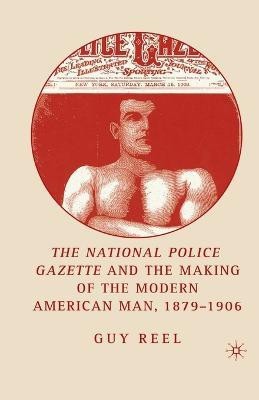 National Police Gazette and the Making of the Modern American Man, 1879-1906(English, Paperback, Reel G.)