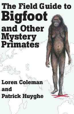 The Field Guide to Bigfoot and Other Mystery Primates(English, Paperback, Coleman Loren)