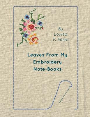 Leaves From My Embroidery Note-Books(English, Paperback, Pesel Louisa F.)