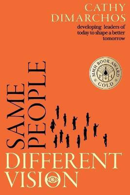 Same People, Different Vision: Developing Leaders of Today to Shape a Better Tomorrow(English, Paperback, Dimarchos Cathy)